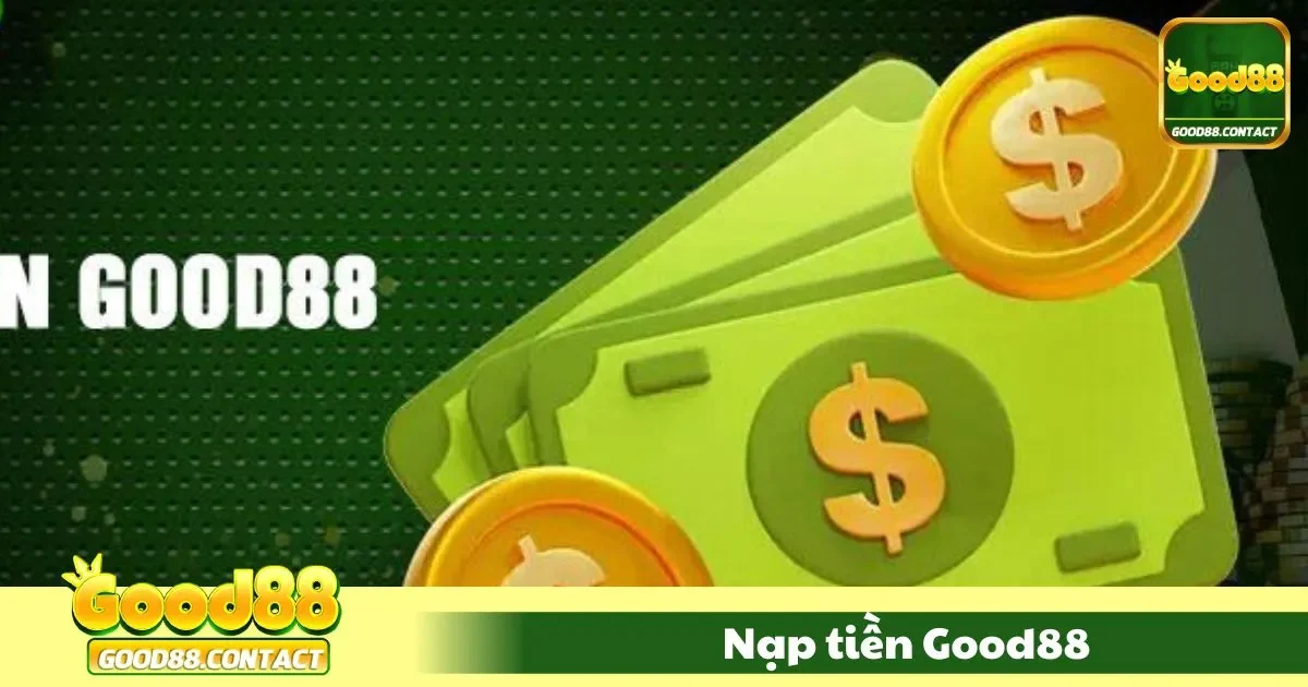 Nạp Tiền Good88 - Đa Dạng Phương Thức, Xử Lý Tức Thì 1 Các phương thức nạp tiền tại Good88